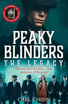 Peaky Blinders The Legacy - The real story of Britain's most notorious 1920s gangs As seen on BBC's The Real Peaky Blinders