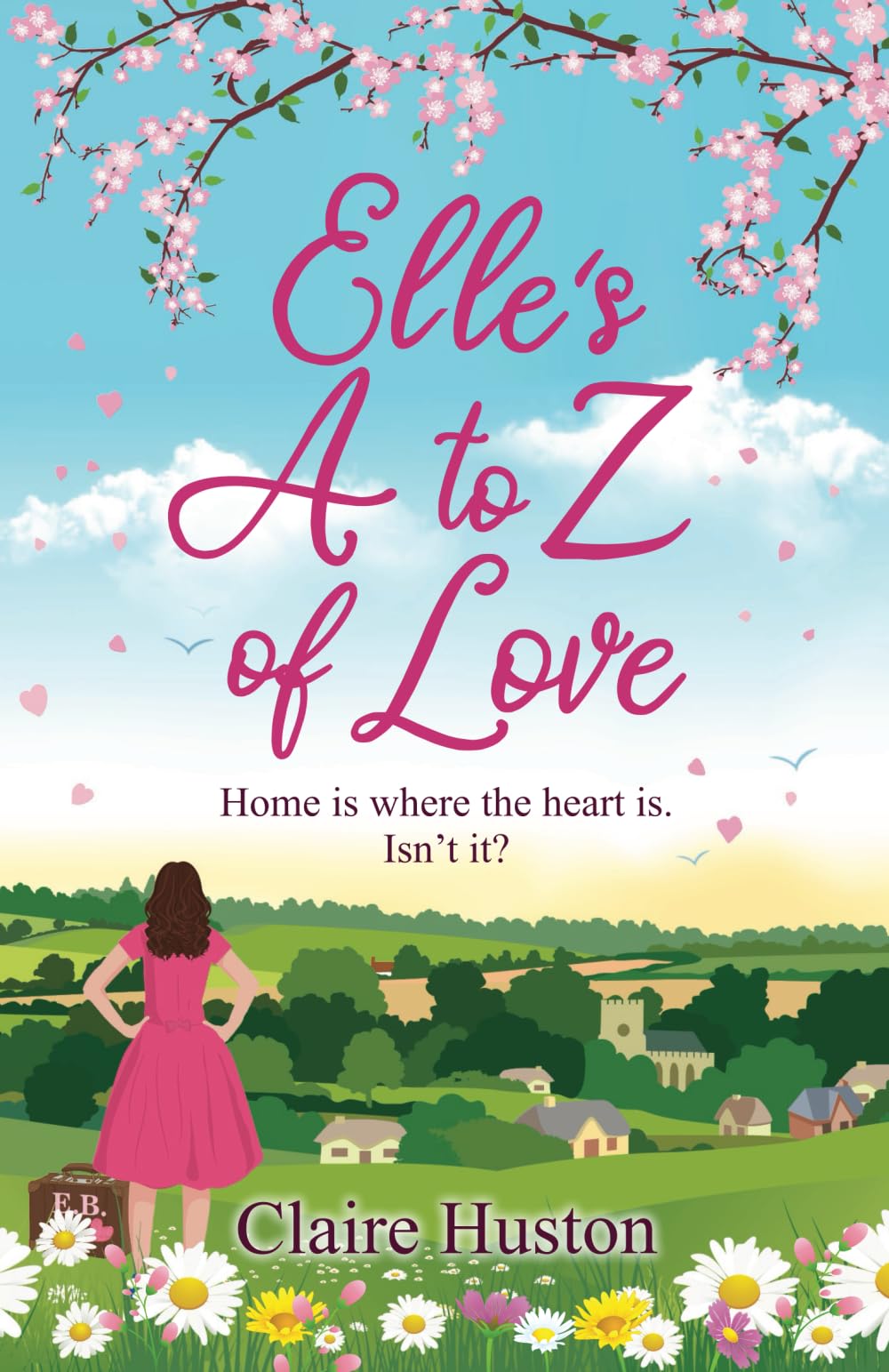 Elle's A to Z of Love: A feel-good, modern love story about friends, family and home (Haileybrook Village)