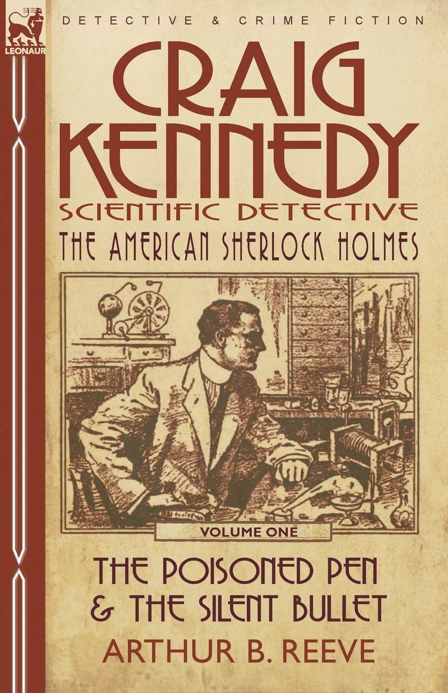 Craig Kennedy-Scientific Detective: Volume 1-The Poisoned Pen & the Silent Bullet