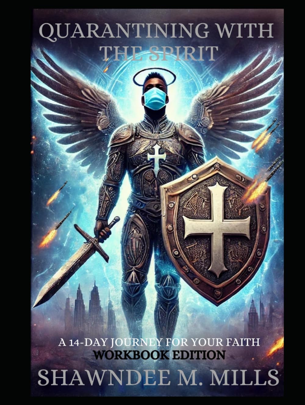 QUARANTINING WITH THE SPIRIT: A 14-DAY JOURNEY FOR YOUR FAITH WORKBOOK EDITION
