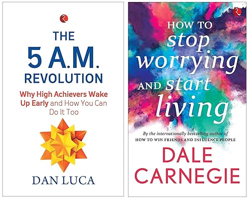 The 5 A.M. Revolution: Why High Achievers Wake Up Early and How You Can Do It, Too+How to Stop Worrying and Start Living