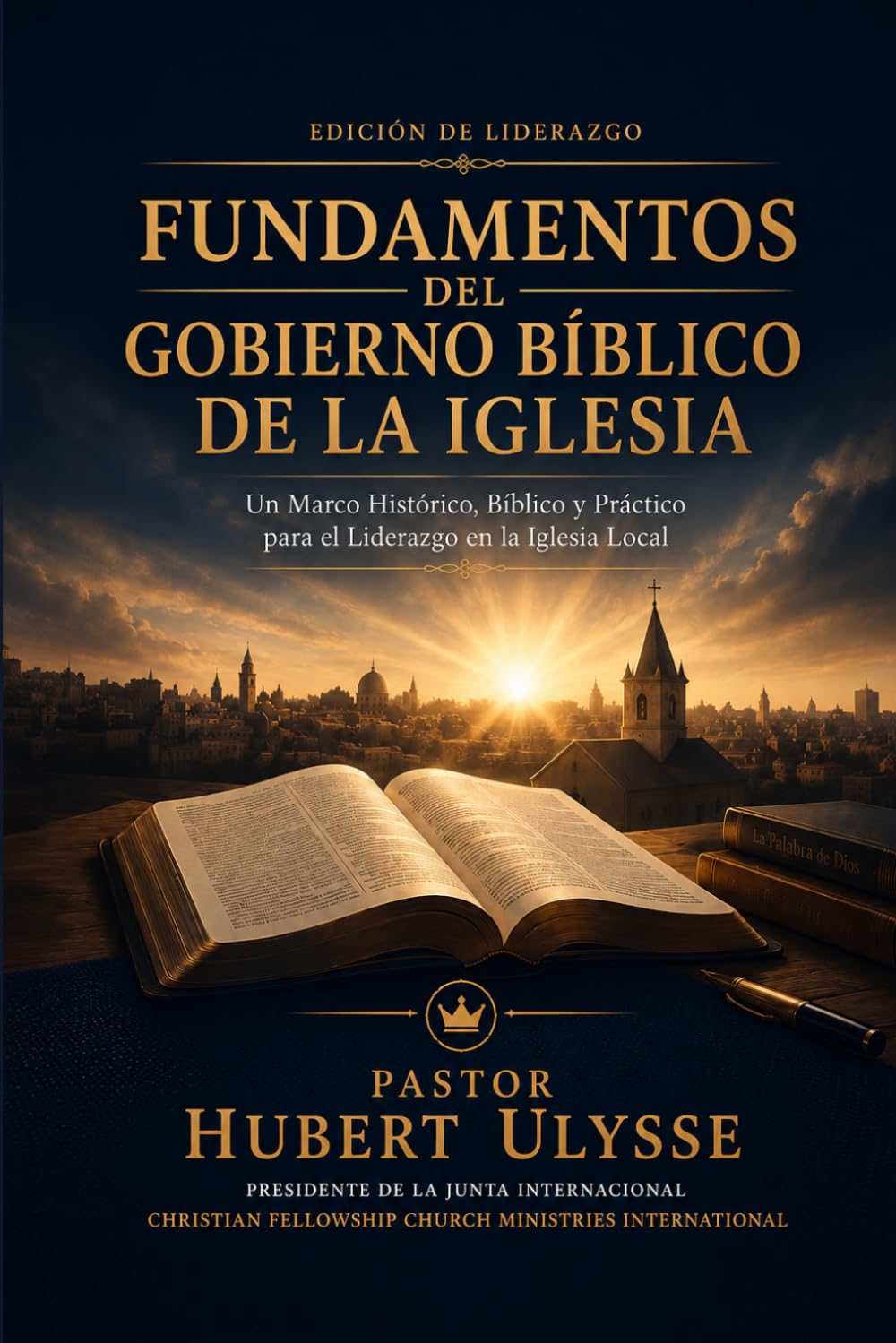 FUNDAMENTOS DEL GOBIERNO BÍBLICO DE LA IGLESIA: Marco Histórico, Bíblico y Práctico para el Liderazgo en la Iglesia Local Edición para la Formación de Líderes