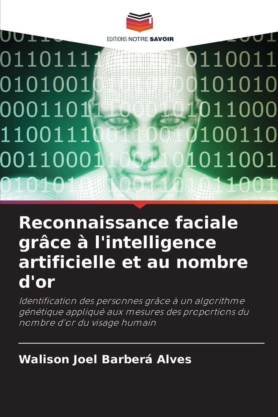 Reconnaissance faciale grâce à l'intelligence artificielle et au nombre d'or: Identification des personnes grâce à un algorithme génétique appliqué ... proportions du nombre d'or du visage humain