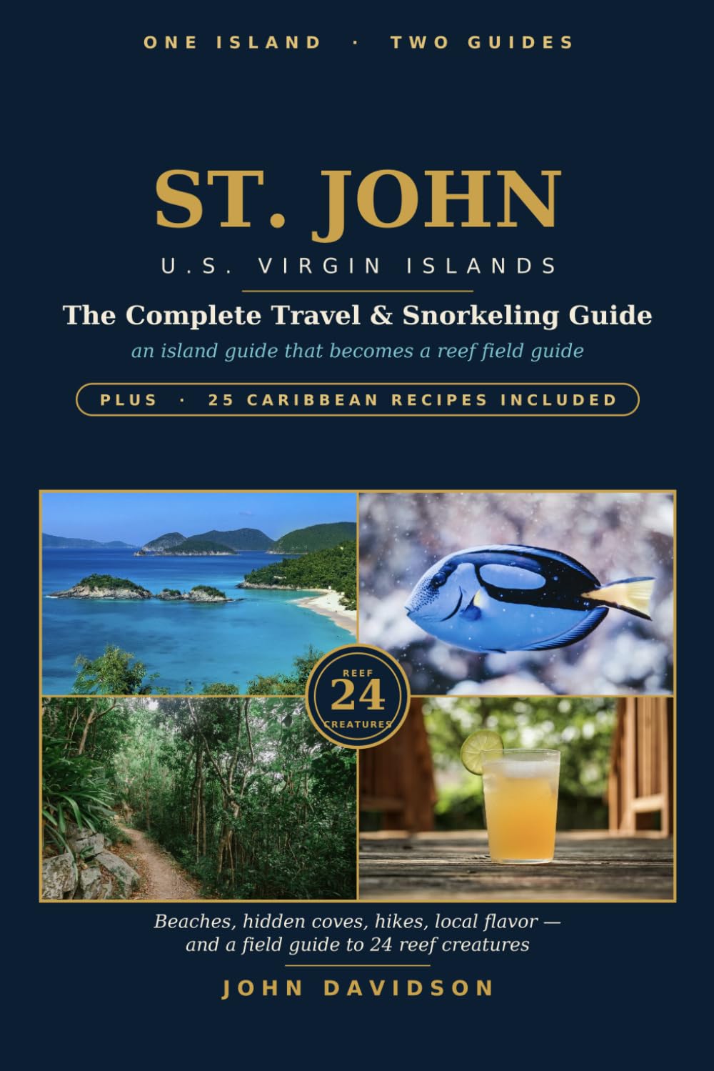 ST. JOHN U.S. Virgin Islands: The Complete Travel & Snorkeling Guide Beaches, hidden coves, hikes, local flavor, and a field guide to 24 reef creatures