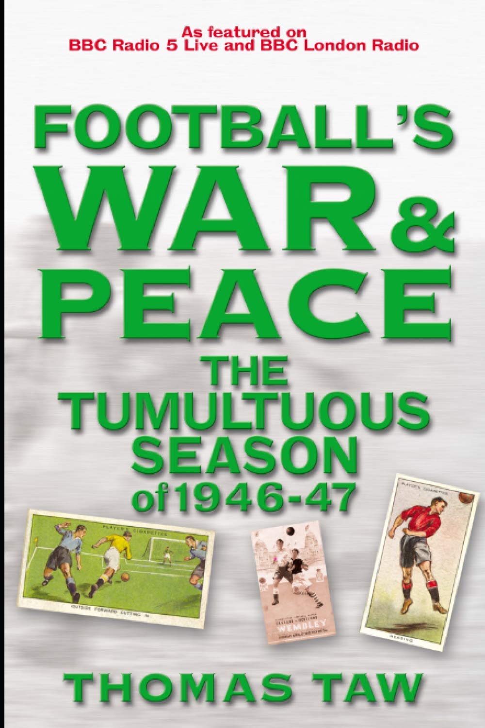 Football's War and Peace: The Tumultuous Season of 1946-47 (Desert Island Football Histories)
