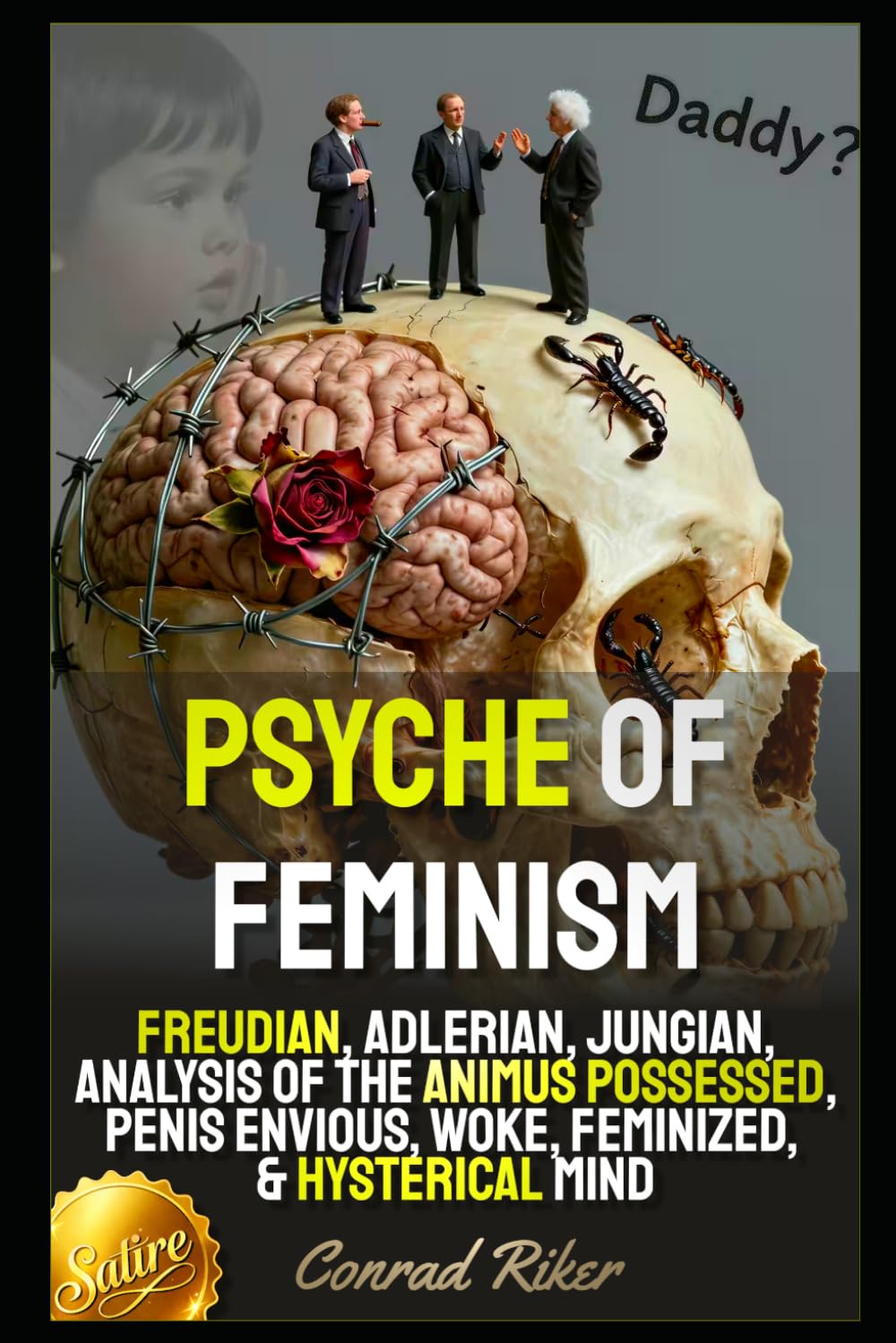 Psyche Of Feminism: Freudian, Adlerian, Jungian, Analysis Of The Animus Possessed, Penis Envious, Woke, Feminized, & Hysterical Mind (redpilled revolutionary civil rights for men (satire))