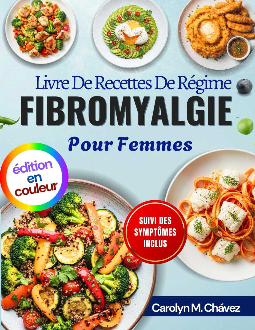 Livre De Recettes De Régime Fibromyalgie Pour Femmes: Des repas anti-inflammatoires faciles pour de l'énergie toute la journée, soulager la douleur chronique et améliorer la digestion