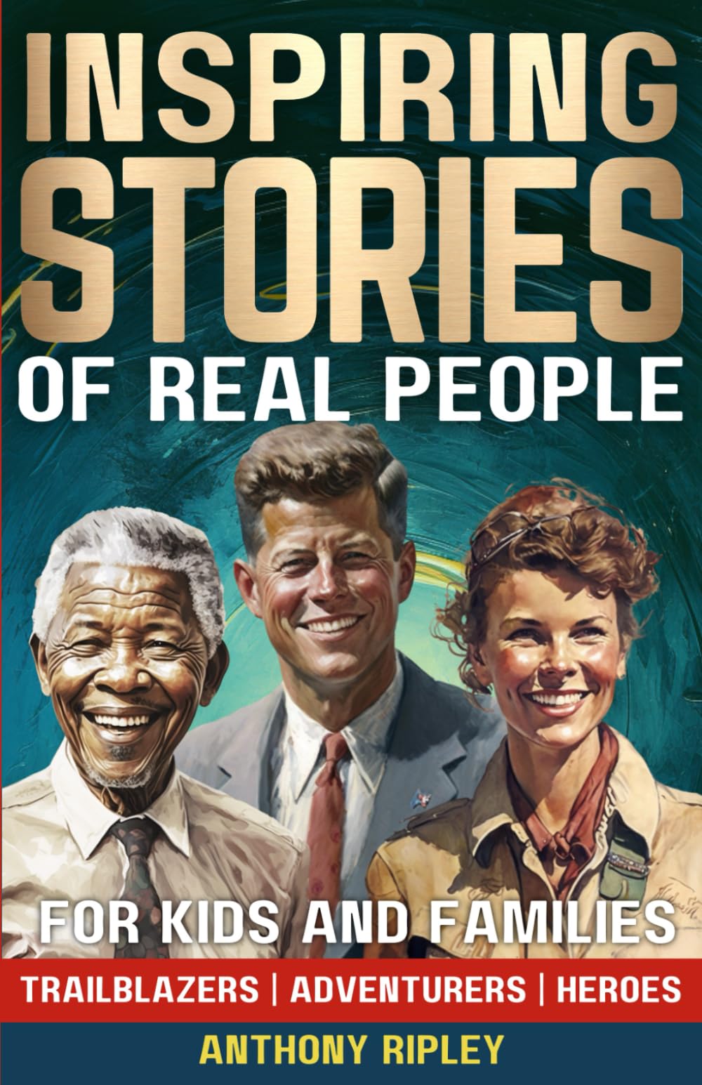 INSPIRING STORIES of Real People: A True History Book for Kids and Families. 33 Inspirational Tales of Perseverance, Courage, and Determination - ... Facts / Bedtime Stories for Kids)