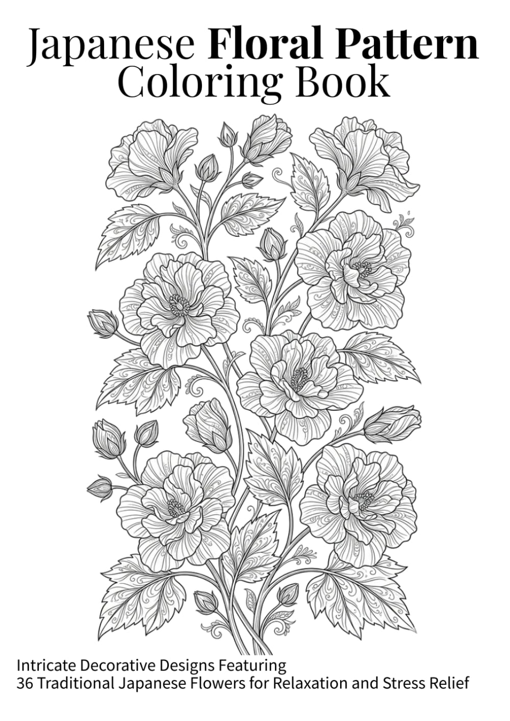 Japanese Floral Pattern Coloring Book: Intricate Decorative Designs Featuring 36 Traditional Japanese Flowers for Relaxation and Stress Relief