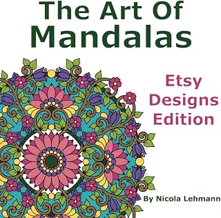 The Art of Mandalas: Etsy Designs Edition: An adult colouring book with 30 hand drawn mandala designs from my Etsy shop, 8.5 x 8.5 in size