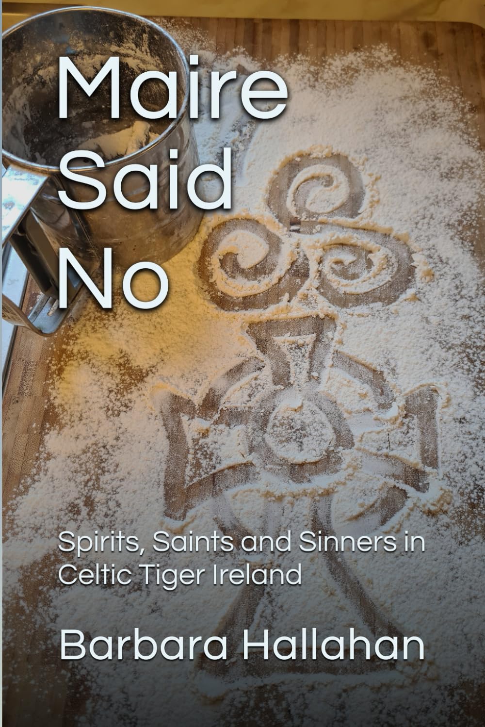 Maire Said No: Spirits, Saints and Sinners in Celtic Tiger Ireland