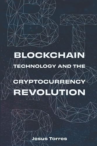 Blockchain Technology and The Cryptocurrency Revolution: A Fundamental Understanding of Bitcoin, Ethereum, and Cryptocurrencies