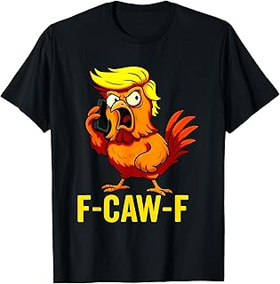 F-Caw-F Funny Trump Chicken Calling Humor Quote Rooster Meme T-Shirt