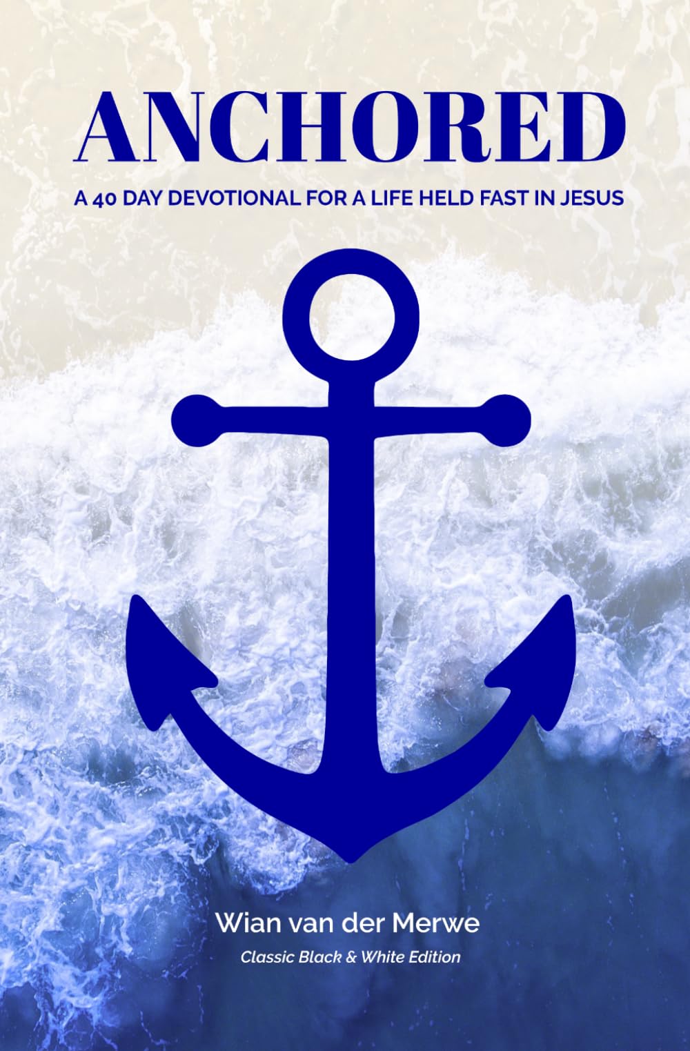 Anchored: A 40 Day Devotional for a Life Held Fast in Jesus