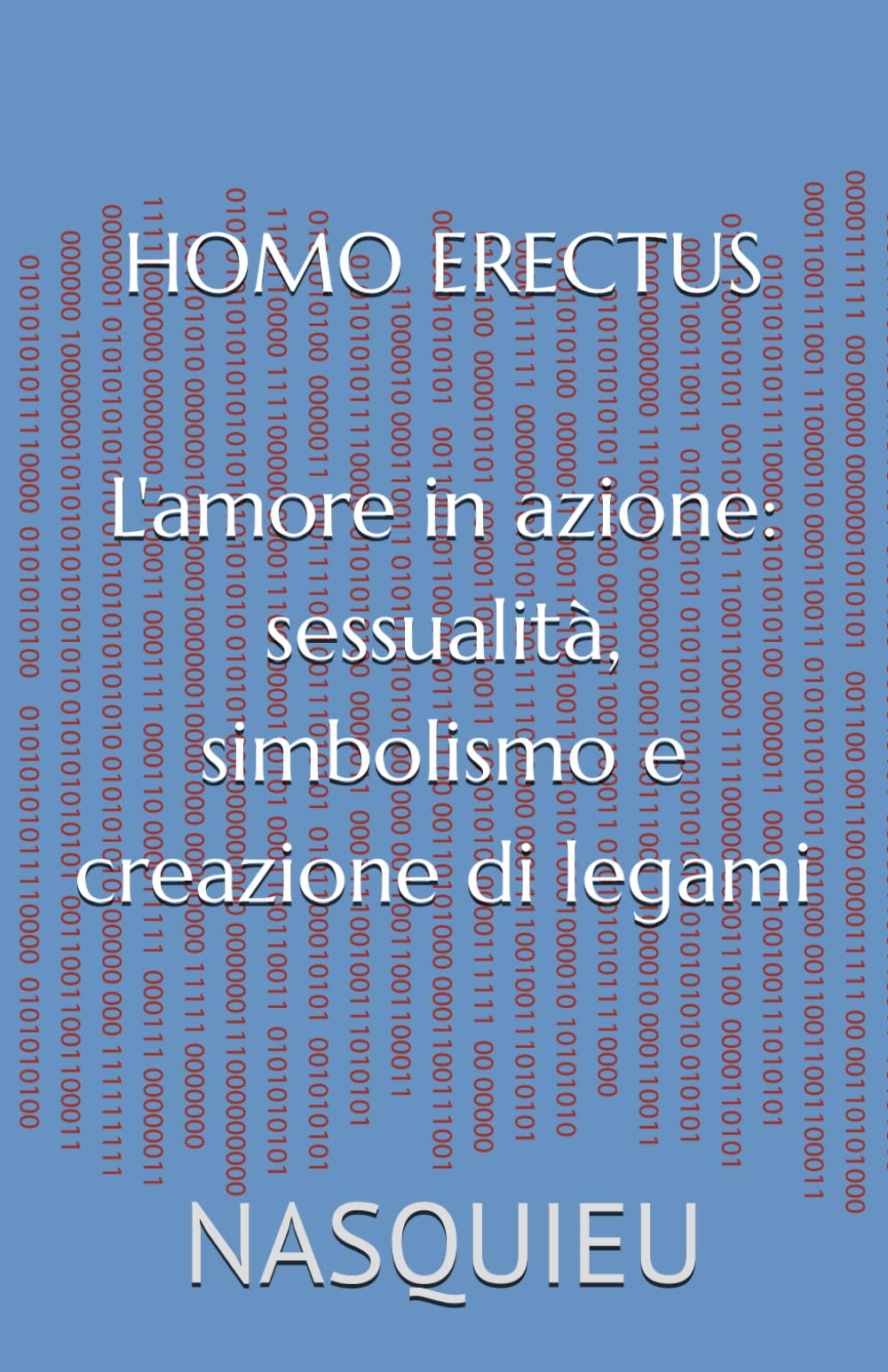 HOMO ERECTUS: L'amore in atto: sessualità, simbolismo e creazione del legame.
