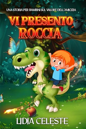 Vi Presento Roccia: Una Storia Per Bambini Sul Valore Dell’Amicizia, Che Ispira L’altruismo E La Fiducia In Sé Stessi