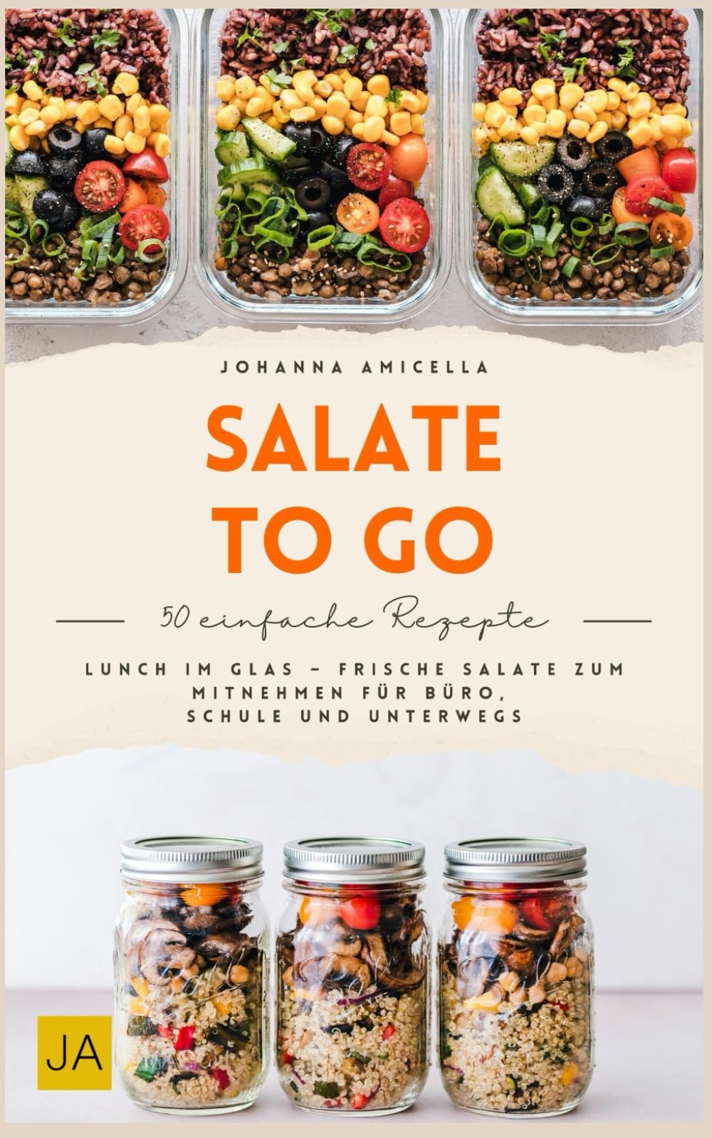 Salate to go: Frische und gesunde Salate für unterwegs – Schnelle Meal-Prep-Rezepte im Glas und in der Box für Büro, Schule und einen genussvollen Alltag ohne Stress
