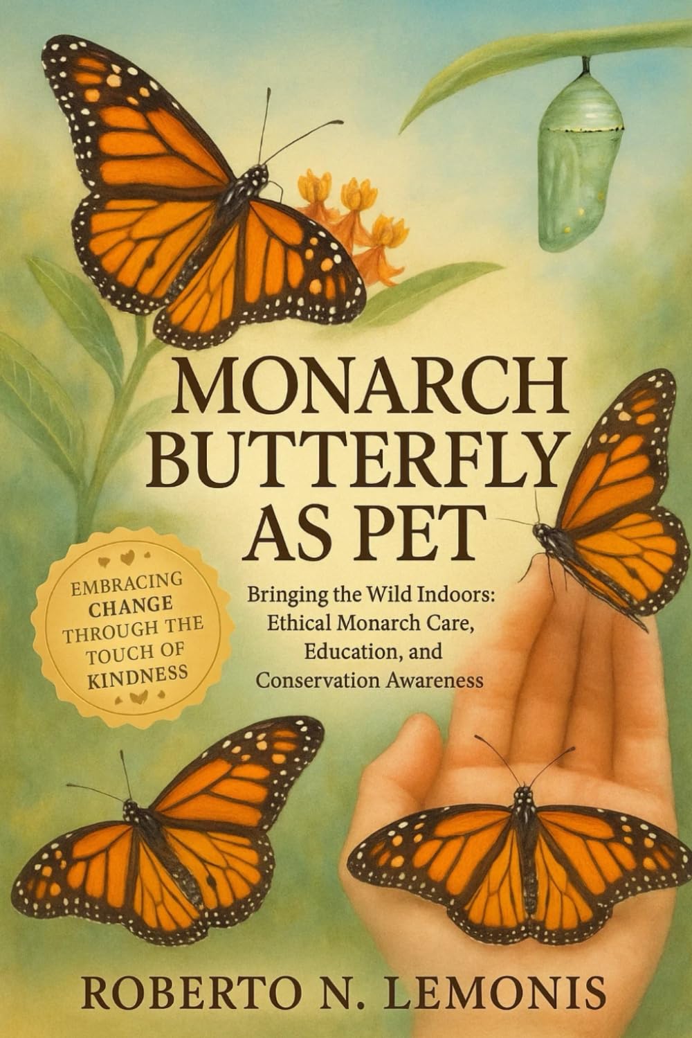 MONARCH BUTTERFLY AS PET: Bringing the Wild Indoors: Ethical Monarch Care, Education, and Conservation Awareness