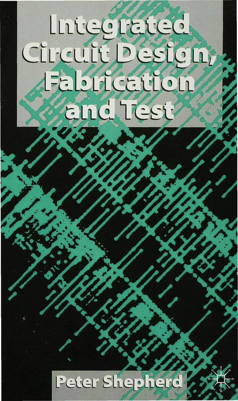 Buy Integrated Circuits: Design, Fabrication and Test (Macmillan New Electronics) — BookShops.in