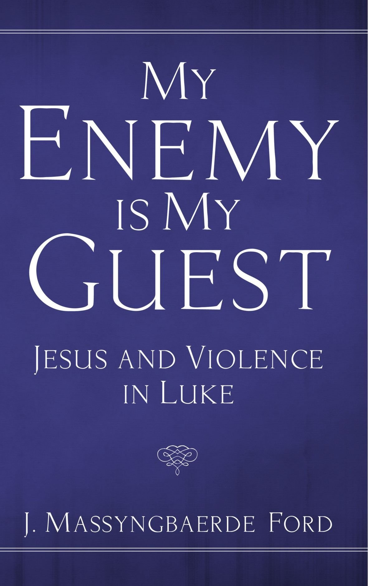 My Enemy Is My Guest: Jesus and Violence in Luke