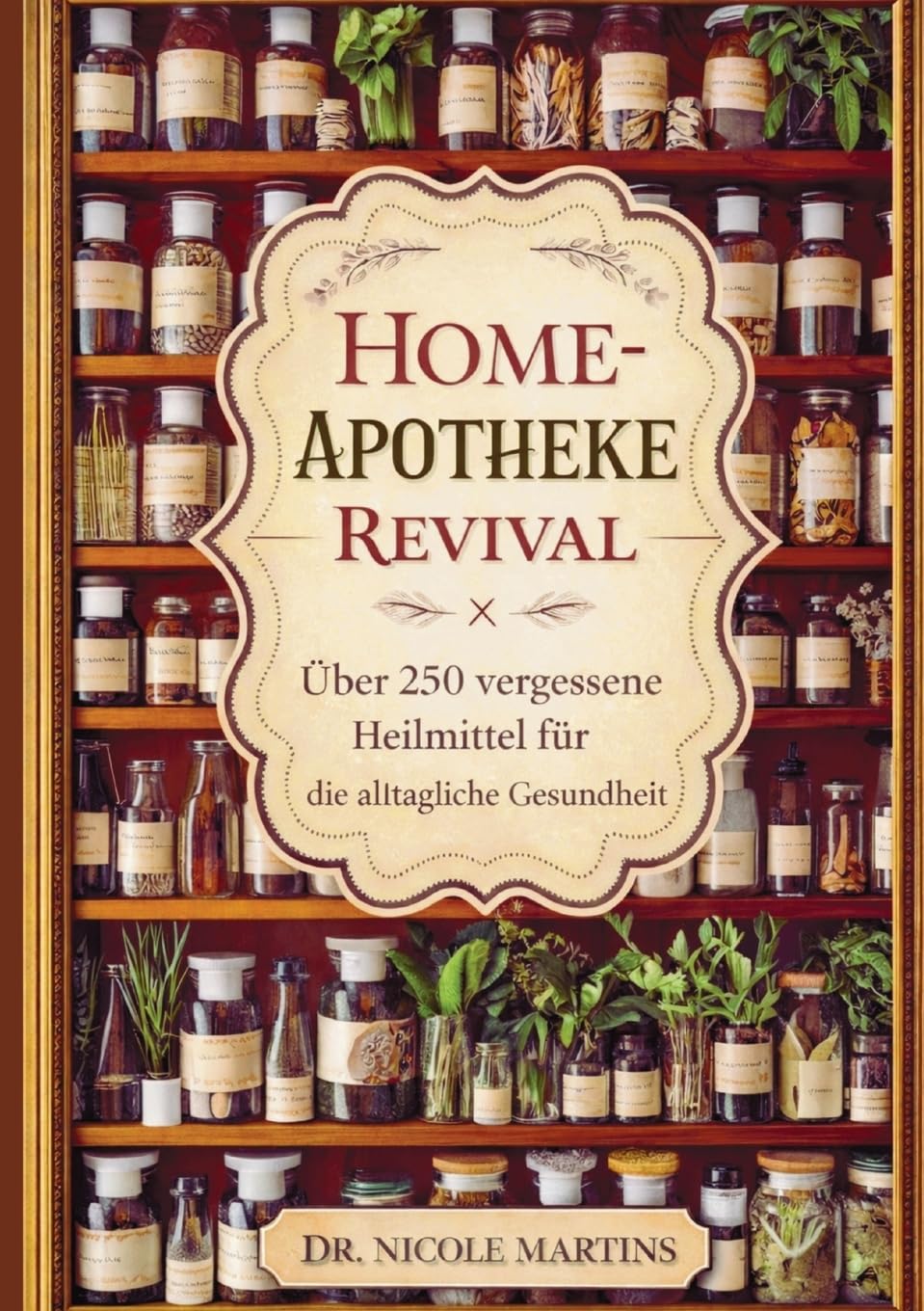 Home-apotheke revival: Über 250 vergessene heilmittel für die alltägliche gesundheit