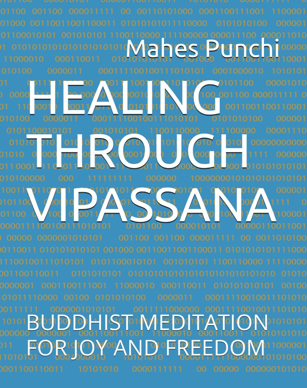 HEALING THROUGH VIPASSANA: BUDDHIST MEDITATION FOR JOY AND FREEDOM