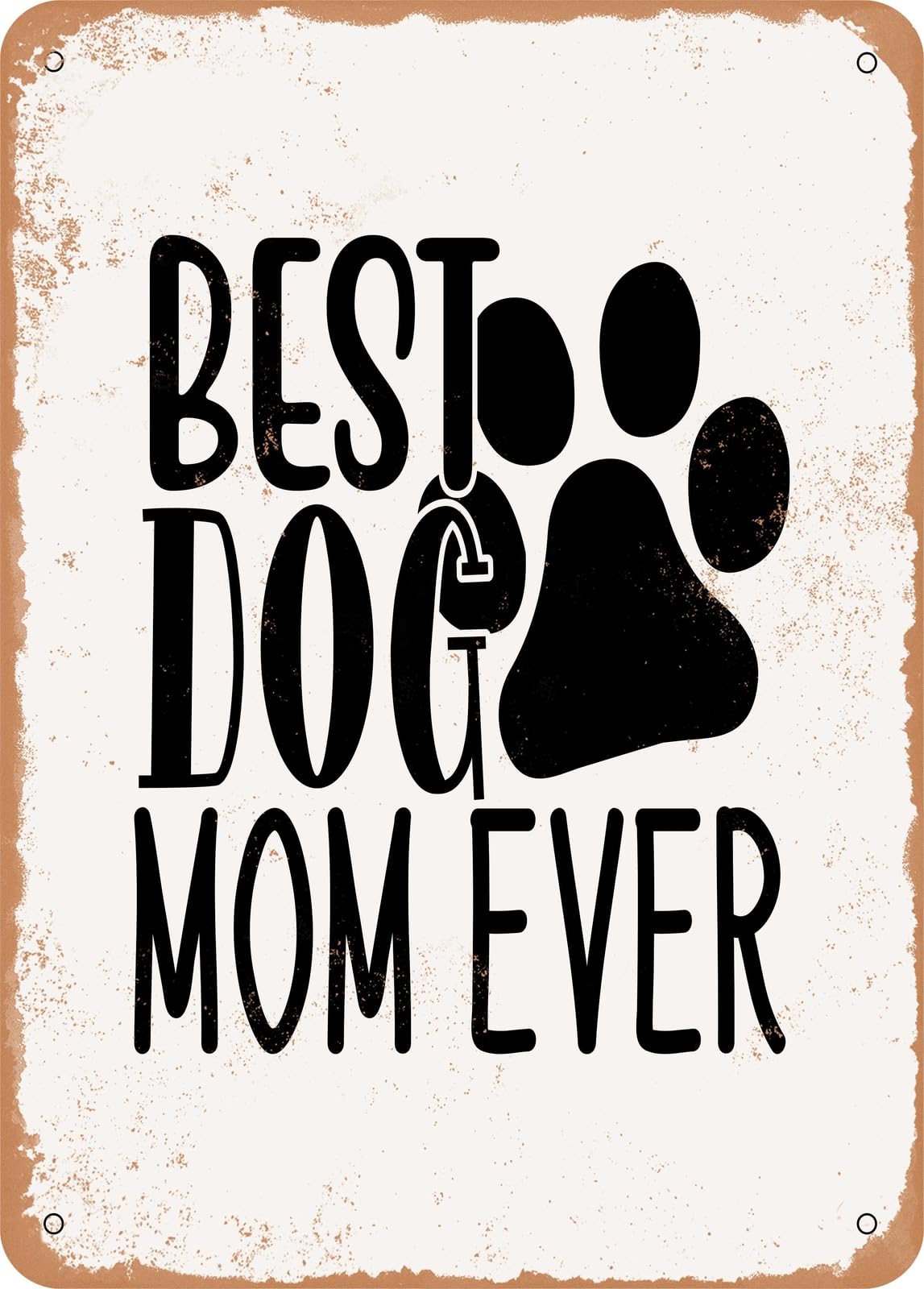 Miaomansenstore Metal Sign - Best Dog Mom Ever - 3 - Vintage Rusty Look Home Decor