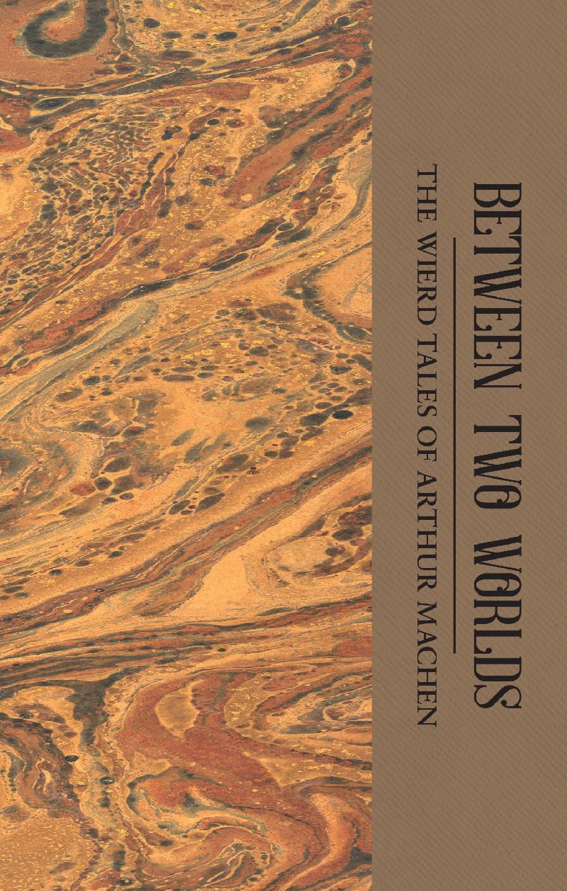 Between Two Worlds: The Weird Tales of Arthur Machen (Tales Mystery & The...
