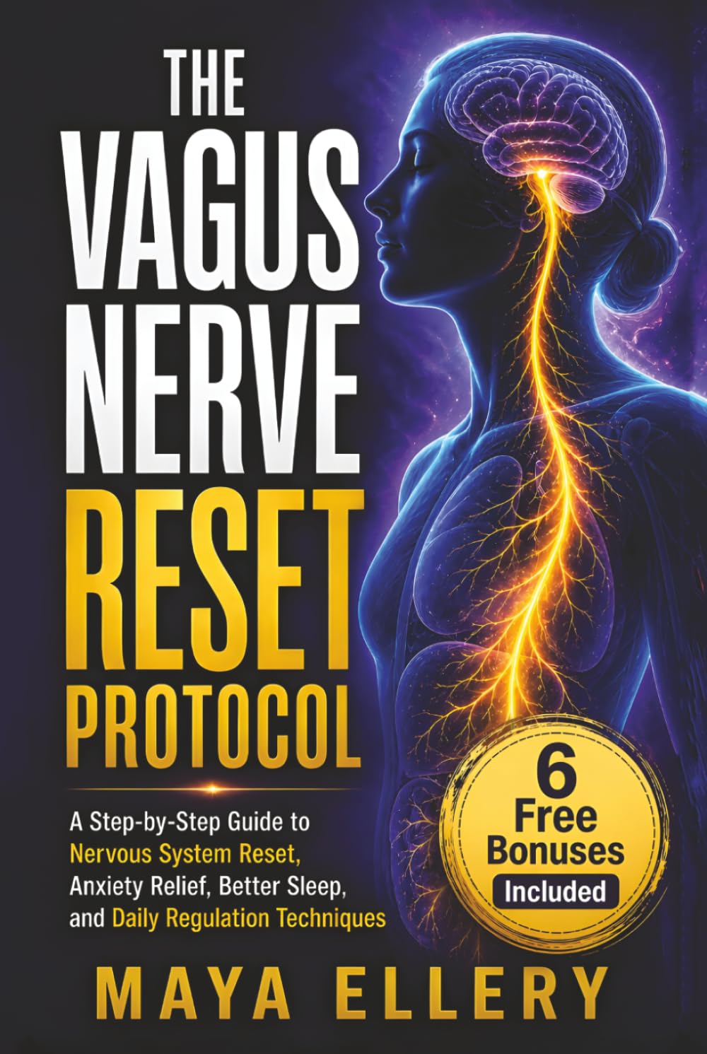 VAGUS NERVE RESET PROTOCOL: A Step-by-Step Guide to Nervous System Reset, Anxiety Relief, Better Sleep, and Daily Regulation Techniques