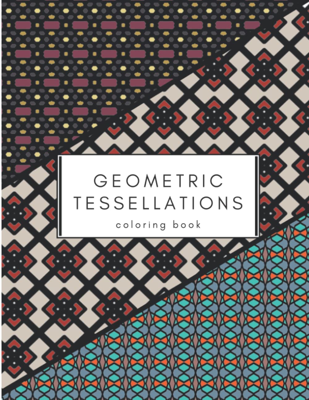 Geometric Tessellations Coloring Book: 40 unique geometry tessellations for stress relief