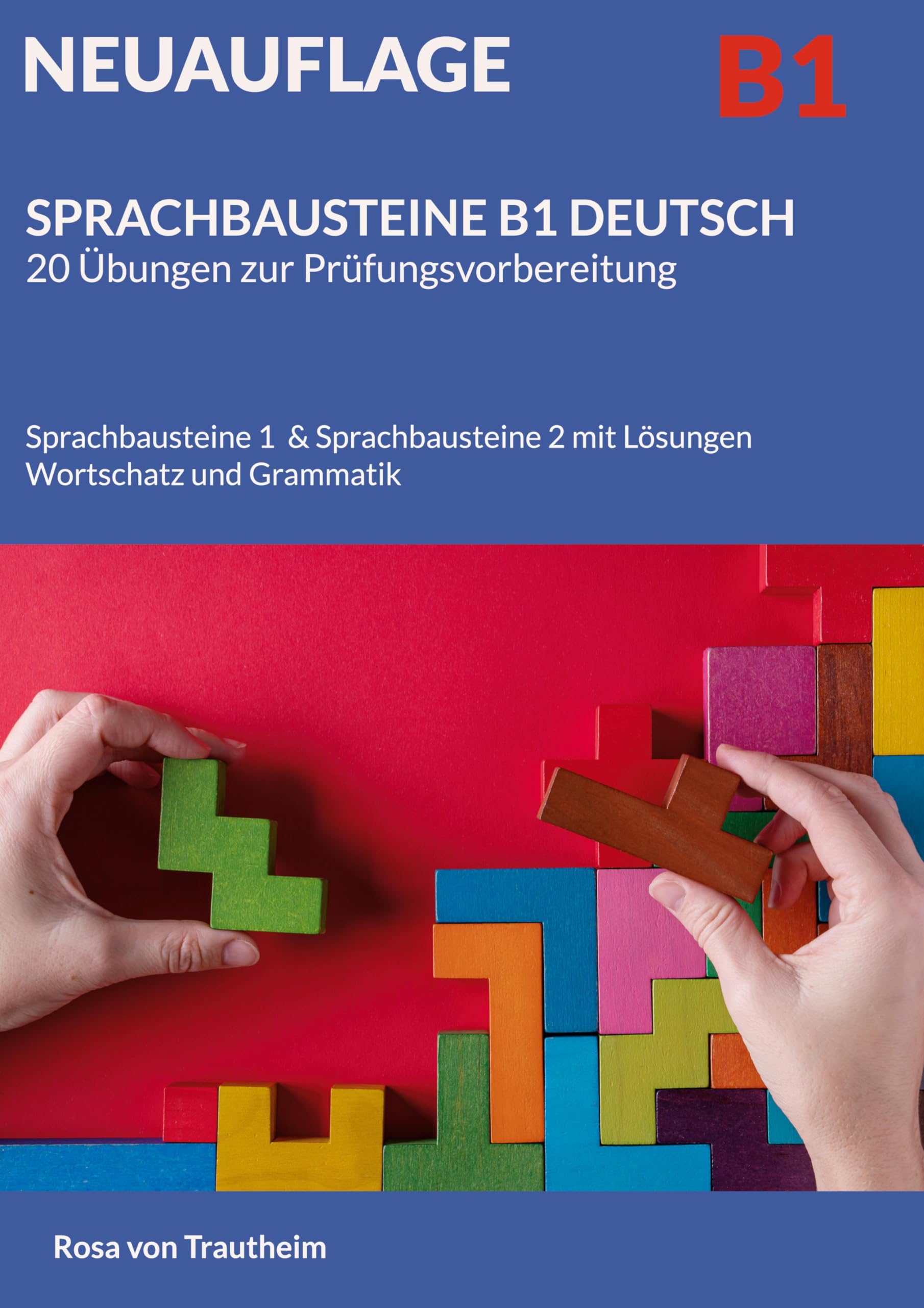 SPRACHBAUSTEINE B1 DEUTSCH 20 Übungen zur Prüfungsvorbereitung: Sprachbausteine 1 & Sprachbausteine 2 mit Lösungen, Wortschatz und Grammatik