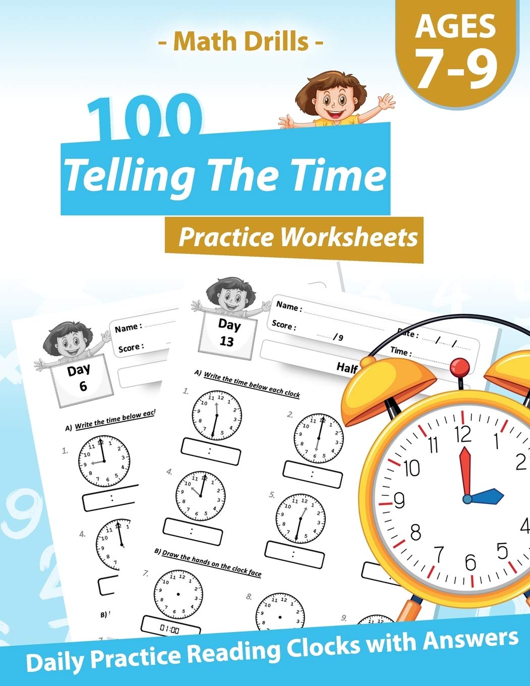 Math Drills - 100 Telling The Time Practice Worksheets - Daily Practice Reading Clocks With Answers: Clocks, Hours, Quarter Hours, Five Minutes, Minutes, Word Problems - For Ages 7-9