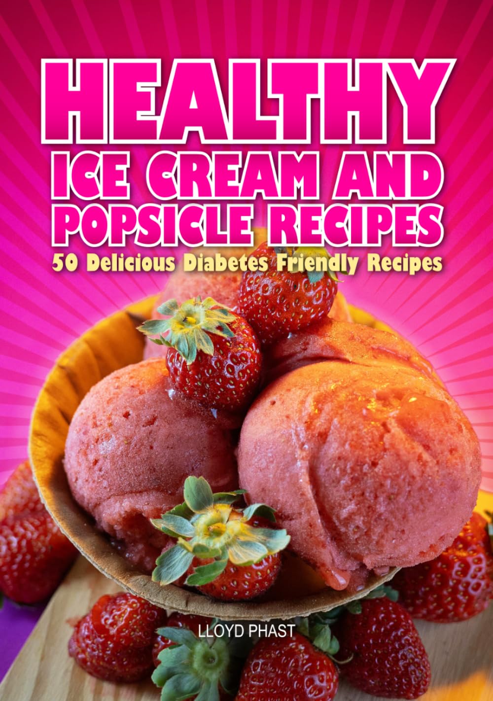 HEALTHY ICE CREAM AND POPSICLE RECIPES: 50 Delicious Diabetes Friendly Recipes      Hardcover – Large Print, July 30, 2025