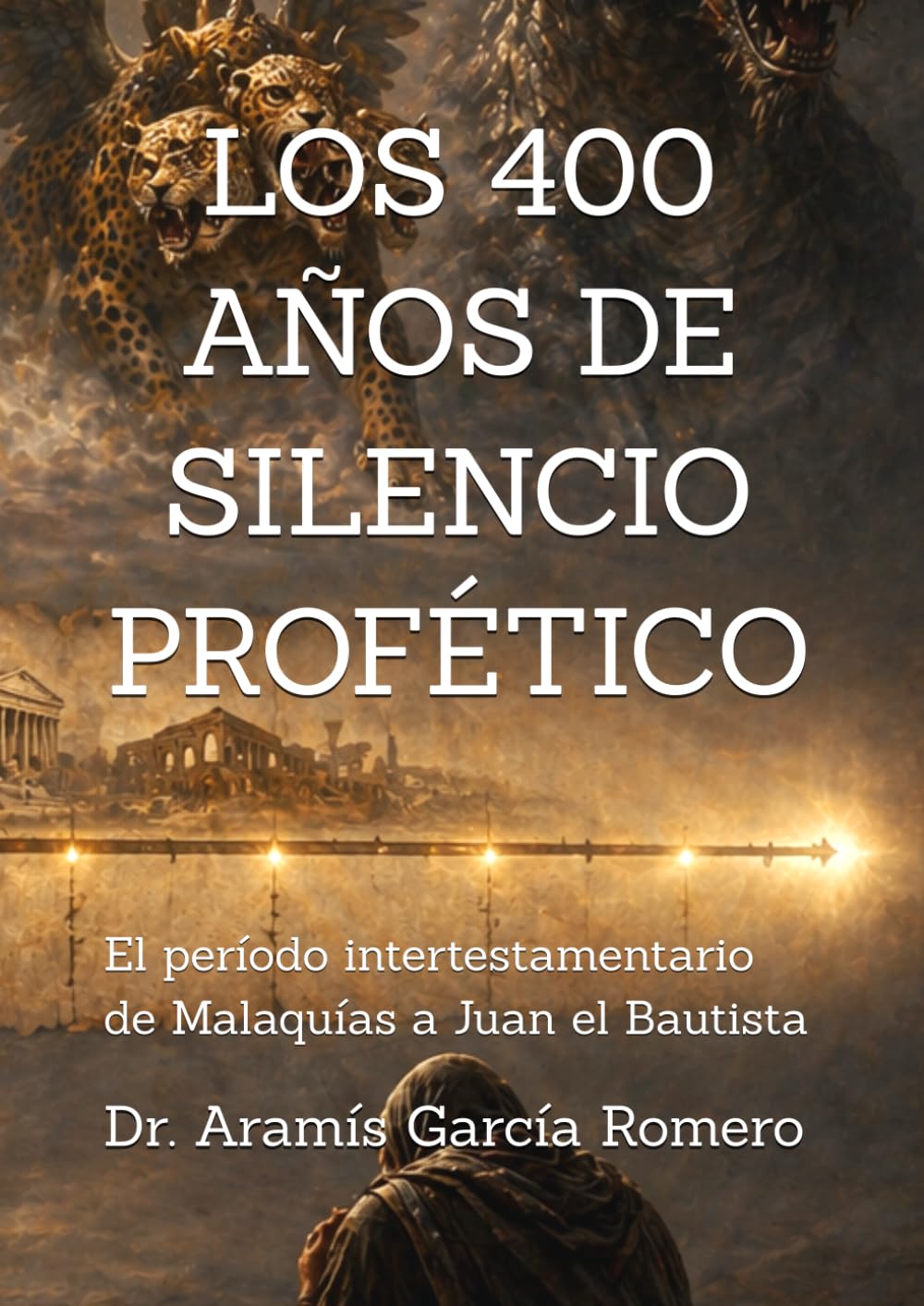 LOS 400 AÑOS DE SILENCIO PROFÉTICO: El período intertestamentario de Malaquías a Juan el Bautista