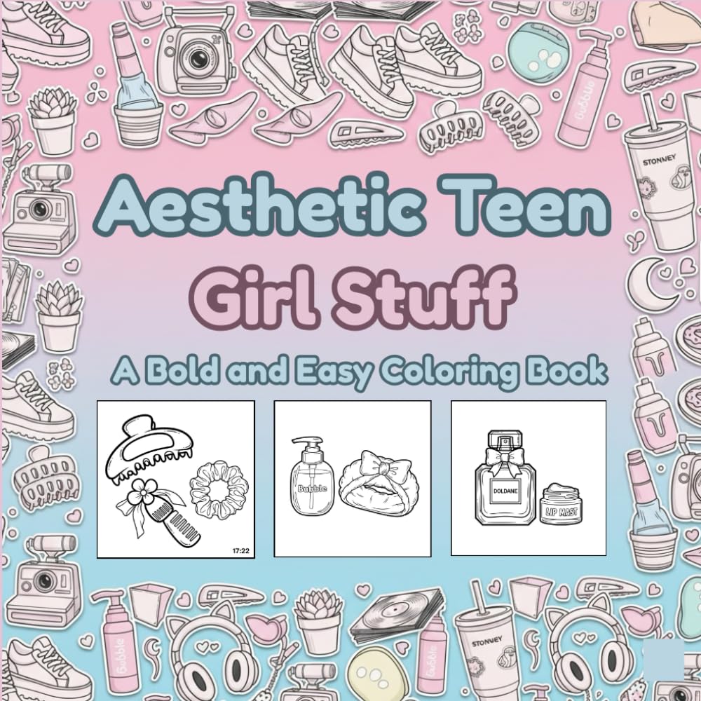 Aesthetic Teen Girl Stuff: A Bold and Easy Coloring Book for Teens and Adults: Simple Hand-Drawn Designs of Trendy Skincare, Snacks, and Room Decor with Thick Lines for Stress Relief