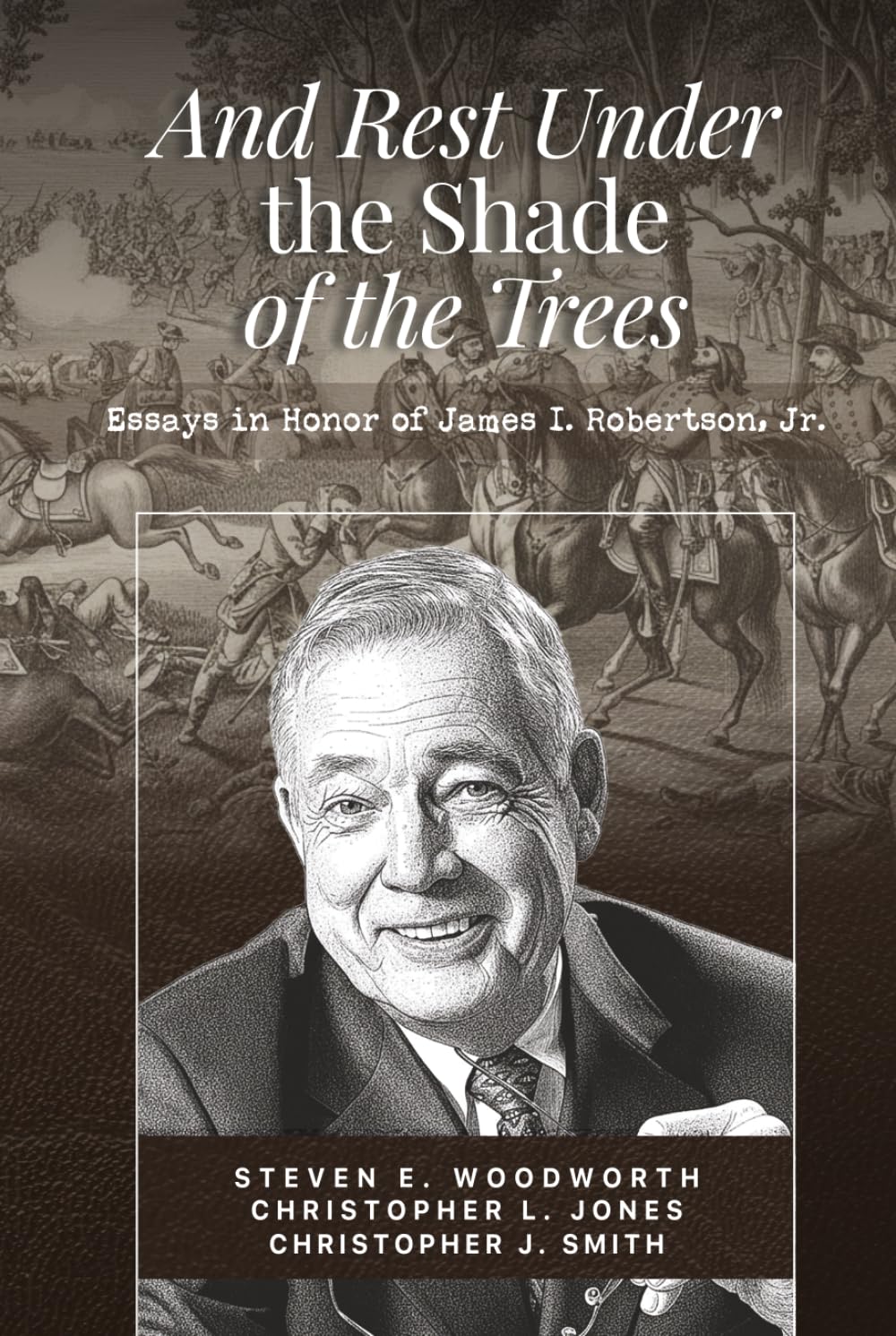 And Rest in the Shade of the Trees:: Essays in Honor of James I. Robertson, Jr.      Hardcover – April 4, 2026