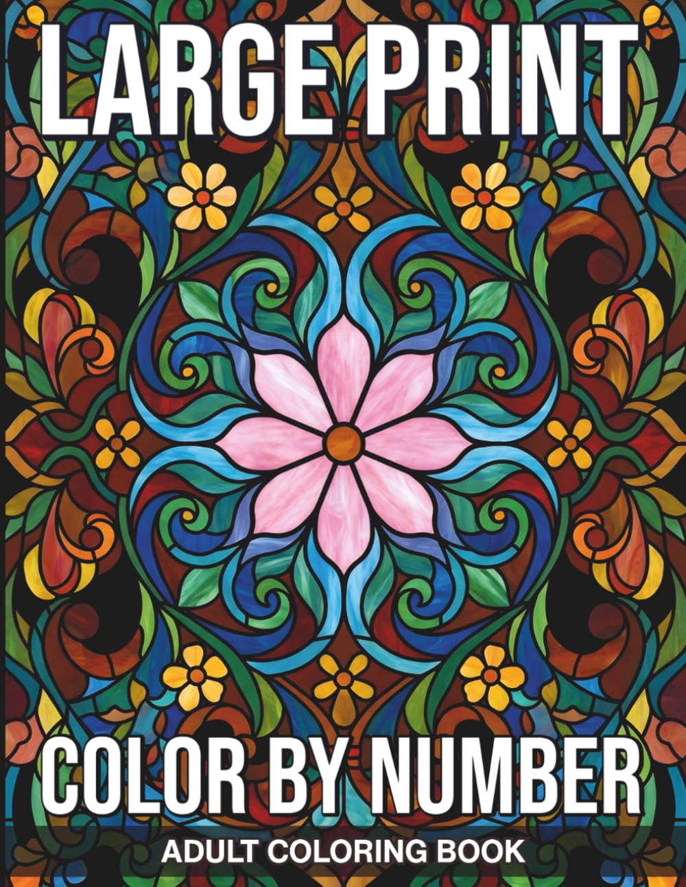 Large Print Color By Number Adult Coloring Book: Bold and Simple Large Print Stained Glass Designs for Relaxing Art Therapy Sessions Featuring Flowers Birds and Scenic Nature Landscapes