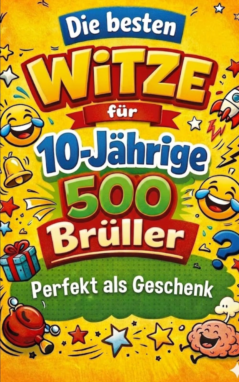 Die besten Witze für 10-jährige – 500 Brüller: Das große Witzebuch für Kinder ab 10 Jahren: kurze Witze, Klopf-Klopf, Schulhof-Sprüche & Wortspiele – perfekt als Geschenk