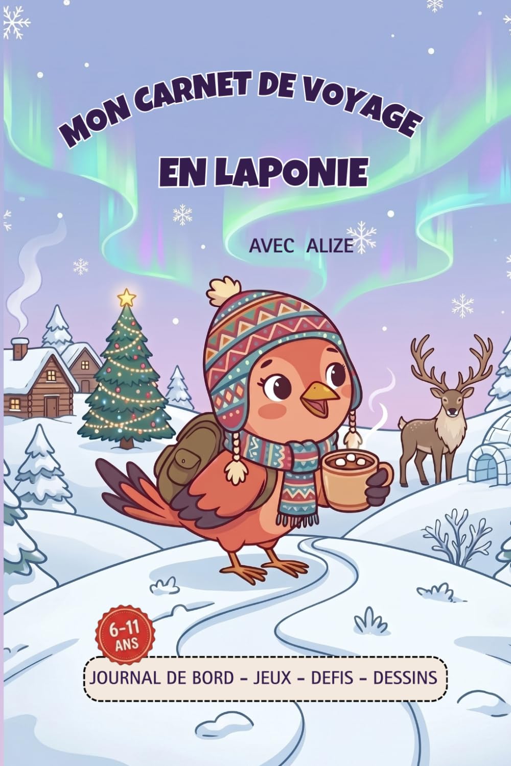 Mon Carnet de Voyage en Laponie avec Alizé: Jeux, défis, dessins et souvenirs de voyage sans écran 6 - 11 ans