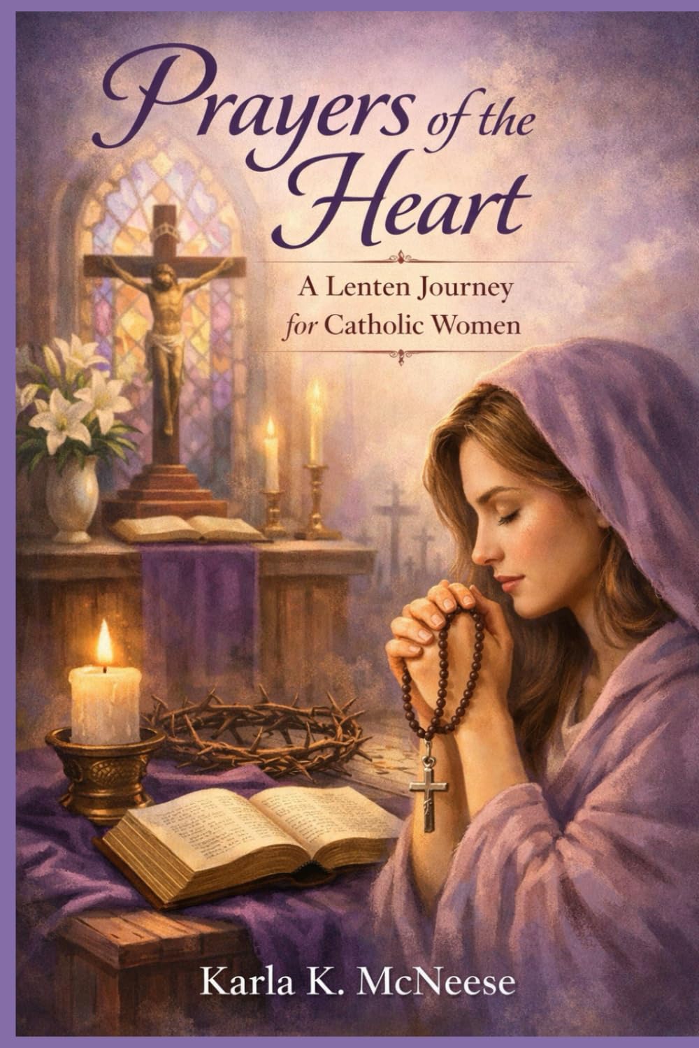 Prayers of the Heart: A Lenten Journey for Catholic Women
