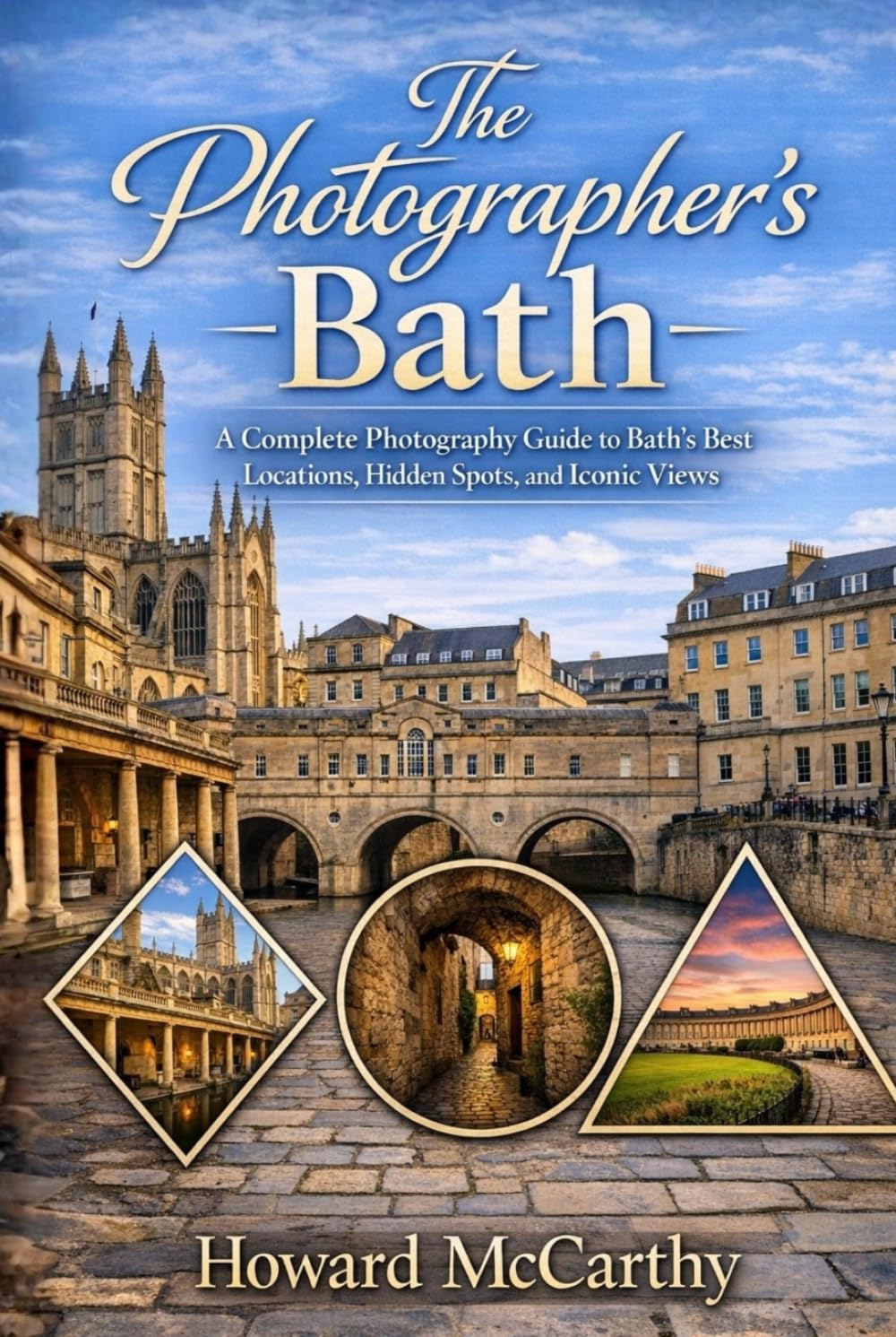 THE PHOTOGRAPHER’S BATH: A Complete Photography Guide to Bath’s Best Locations, Hidden Spots, and Iconic Views
