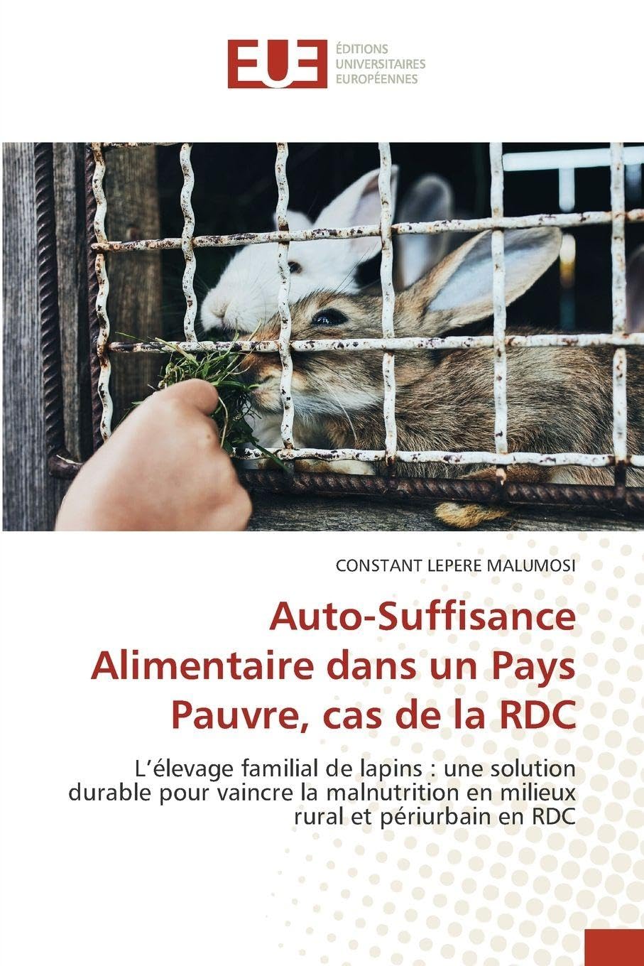 Auto-Suffisance Alimentaire dans un Pays Pauvre, cas de la RDC: L’élevage familial de lapins : une solution durable pour vaincre la malnutrition en milieux rural et périurbain en RDC