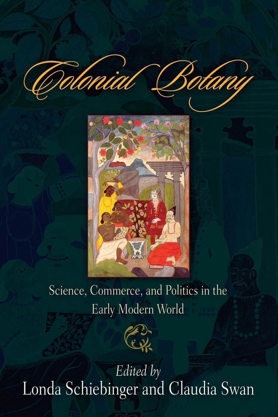 Colonial Botany: Science, Commerce, and Politics in the Early Modern World by...