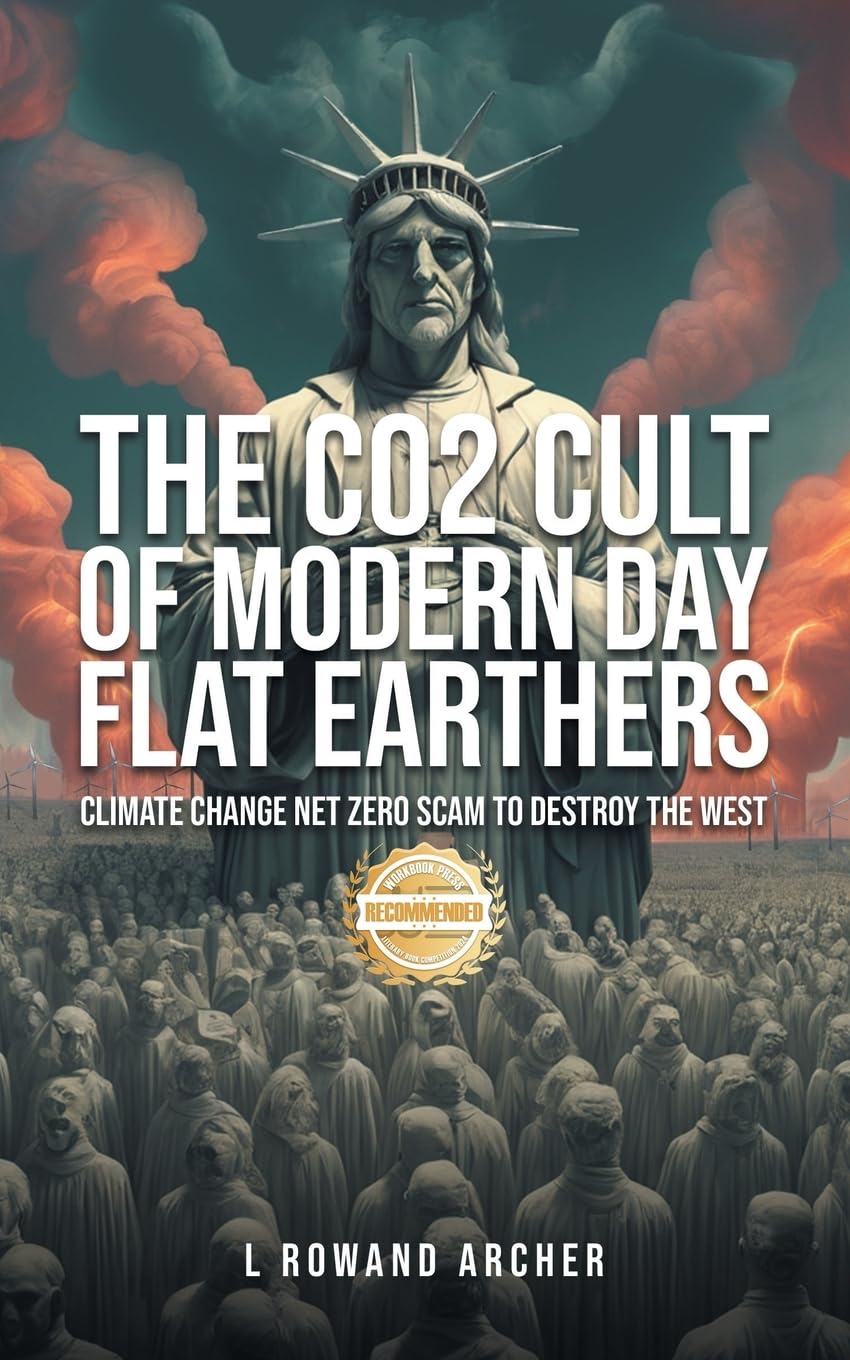 The CO2 Cult of Modern Day Flat Earthers: Climate Change Net Zero Scam to Destroy the West