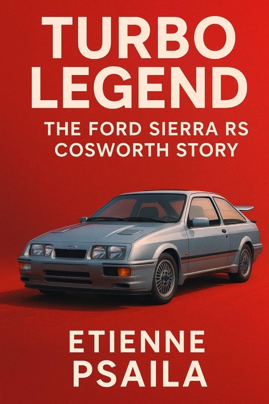 Turbo Legend: The Ford Sierra RS Cosworth Story