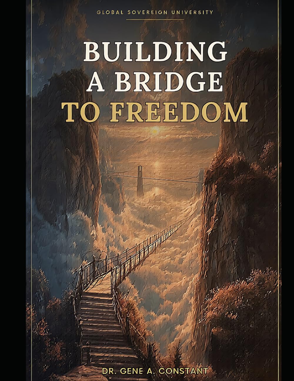 Building a Bridge to Freedom: How Any Person, Anywhere, Crosses From Dependence to a Life of Their Own