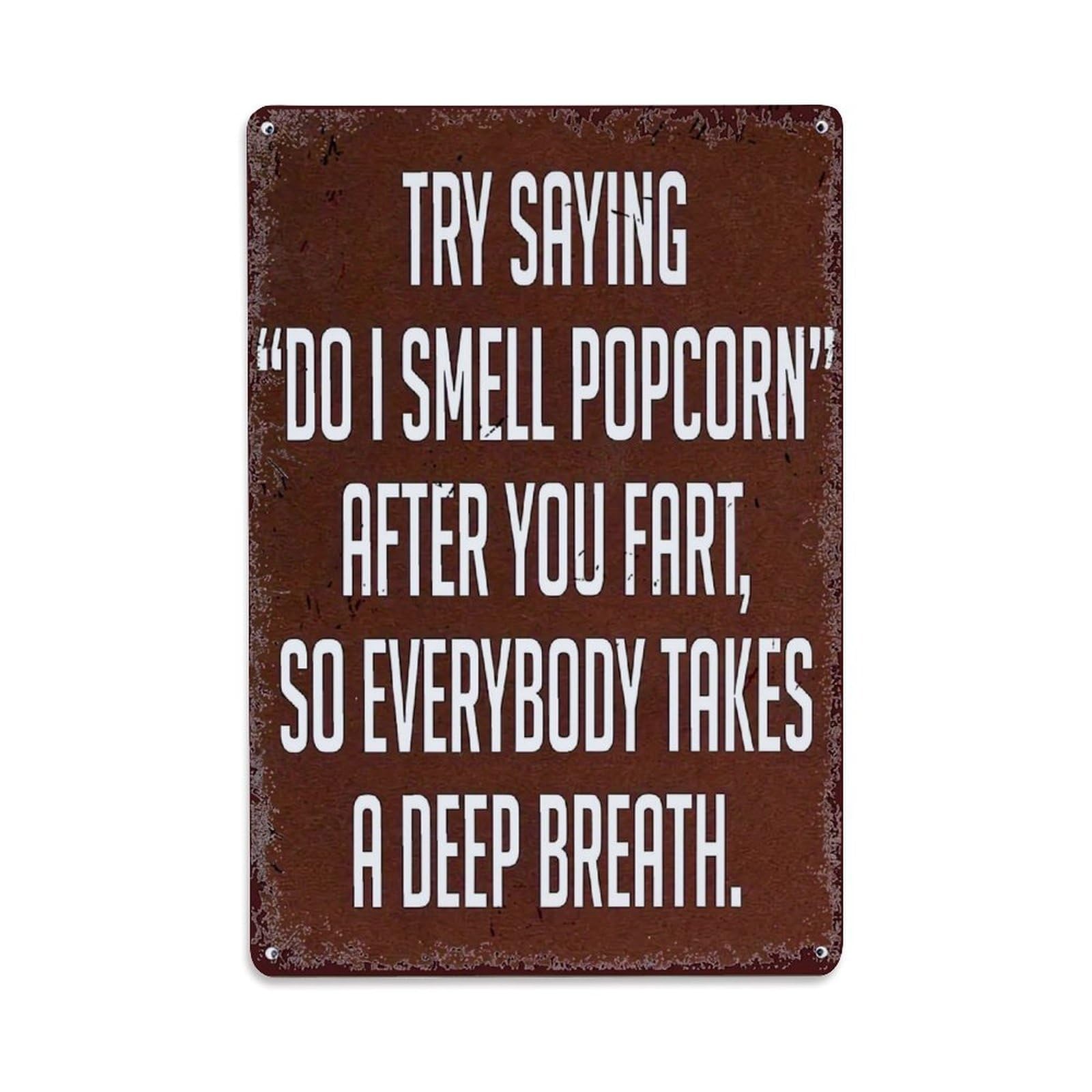 Try Saying Do I Smell Popcorn After You Fart So Everybody Takes A Deep Breath Retro Metal Tin Sign, Vintage Decor Art Poster for Bar, Home, Man Cave, Kitchen, Laundry Room Gift 8x12Inch