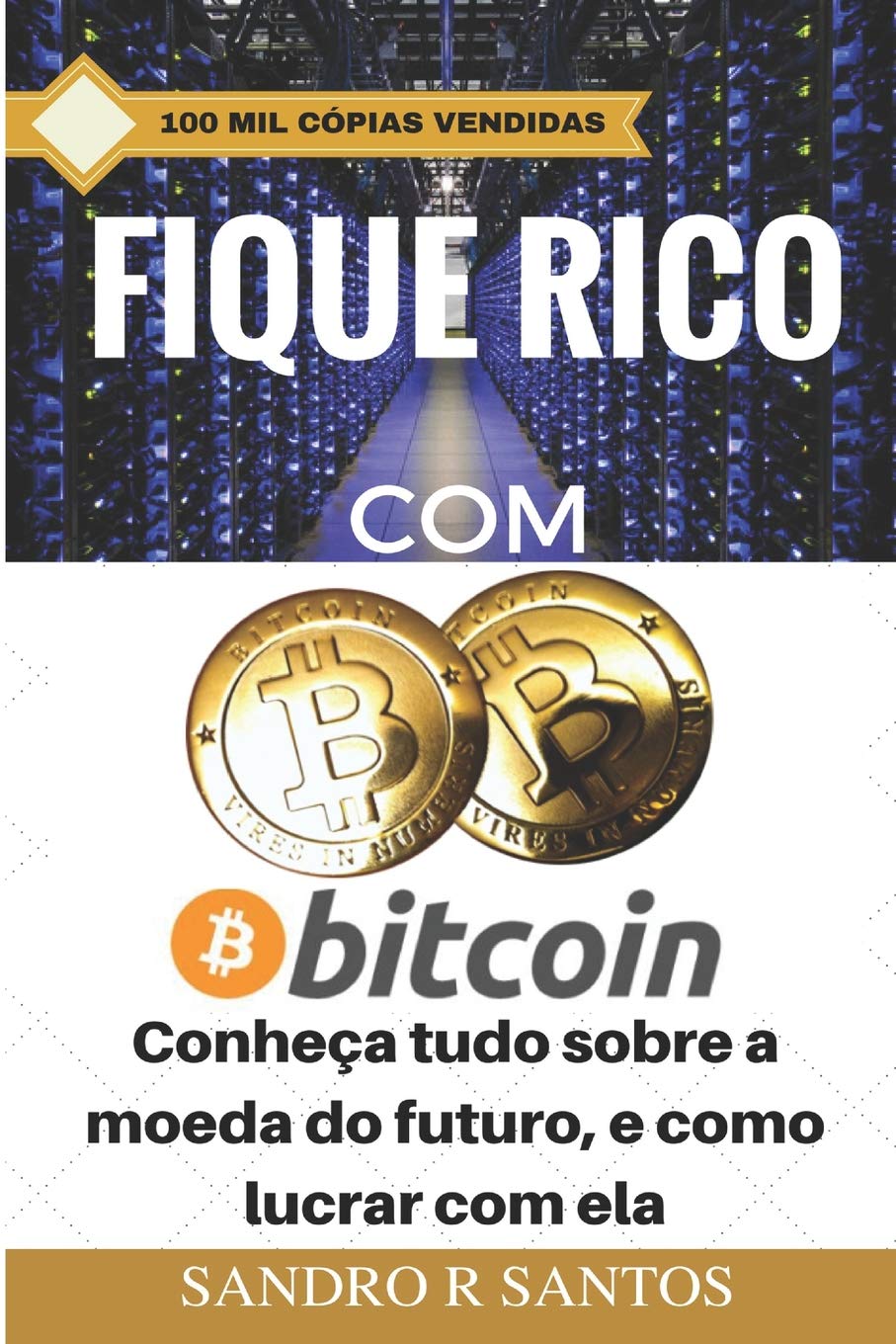 Fique Rico com Bitcoin: Conheça tudo sobre a moeda do futuro, e como lucrar  com ela (O Investidor Completo) : R. Santos, Sandro, M. Santos, Alexsander:  Amazon.es: Libros