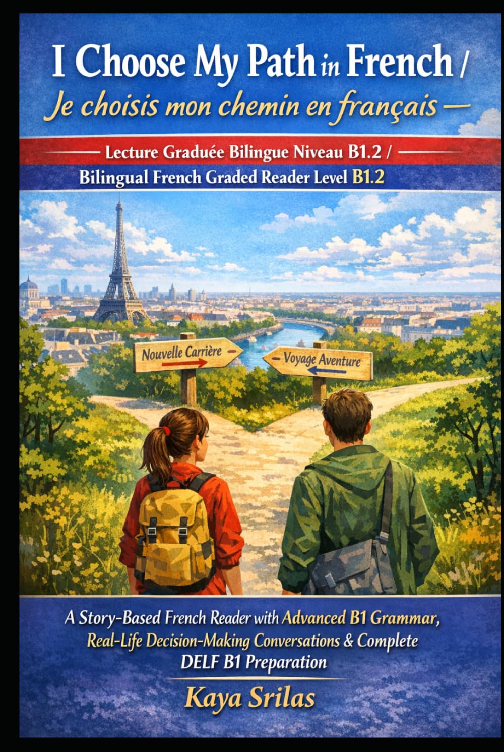 I Choose My Path in French / Je choisis mon chemin en français — Lecture Graduée Bilingue Niveau B1.2 / Bilingual French Graded Reader Level B1.2: ... Series / Lectures graduées en français)