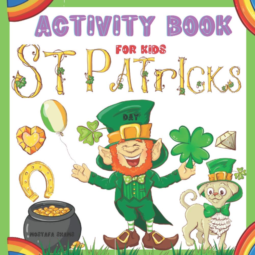 St Patricks Day Activity Book for Kids: St Patricks Coloring Book for Kids, St Patricks day Coloring Book for Toddlers, St Patrics Day Gifts for Kids, ... Book, St Patricks Coloring Book for Adults.